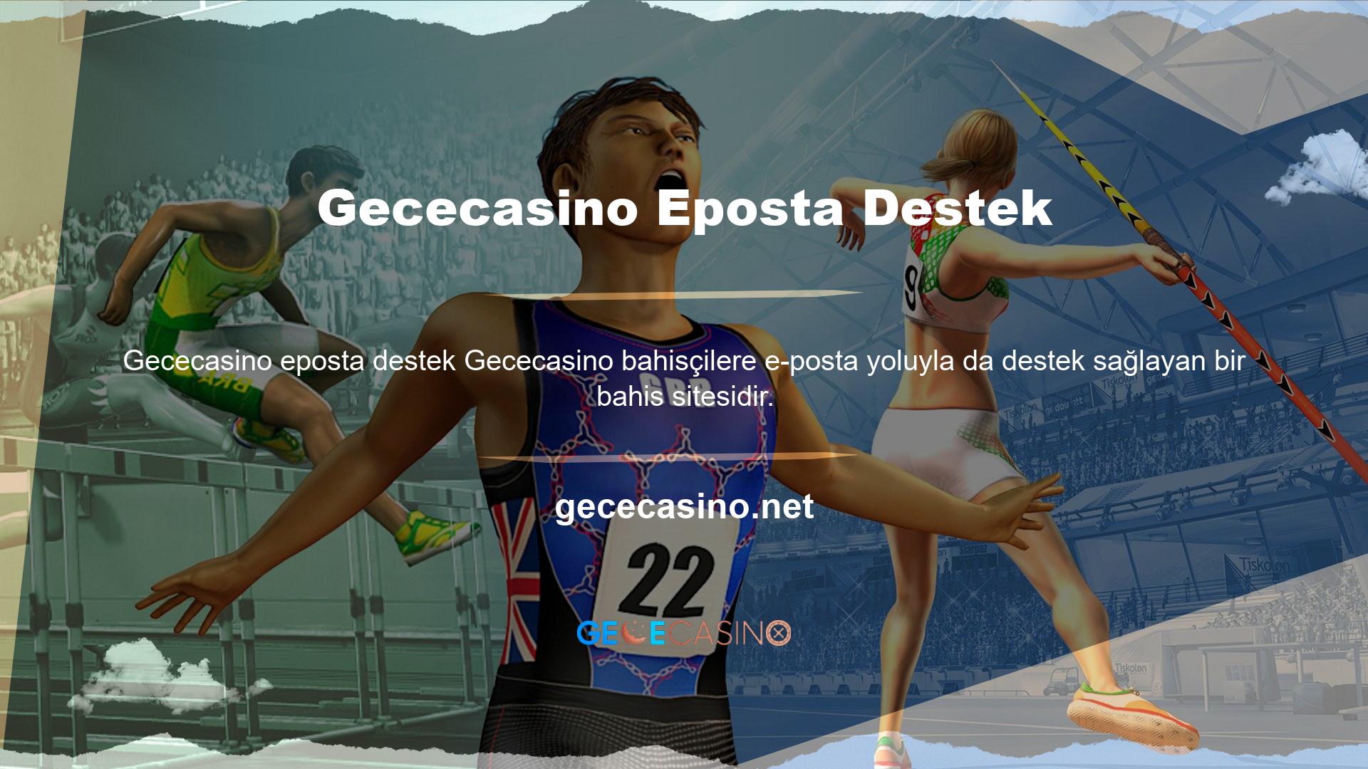 Destek talebinizi belirlenen iletişim e-posta adresi olan Gececasino
